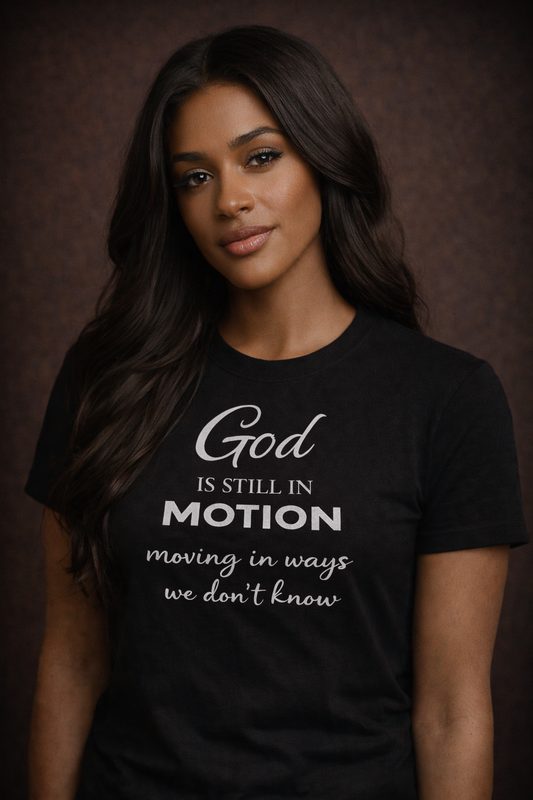 God is Still in Motion Tees