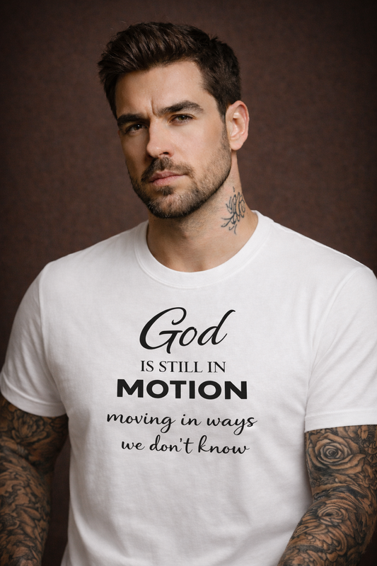 God is Still in Motion Tees